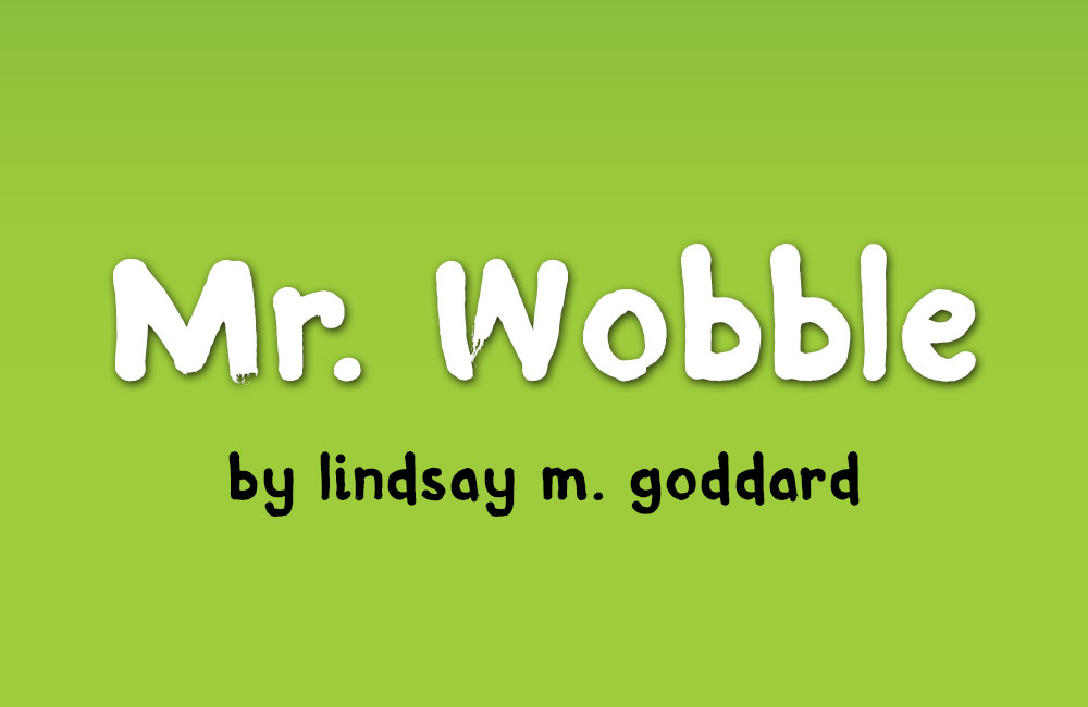 Mr Wobble, by Lindsay M. Goddard